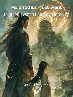As a father, I just want to quietly watch you live a long life webnovel cover